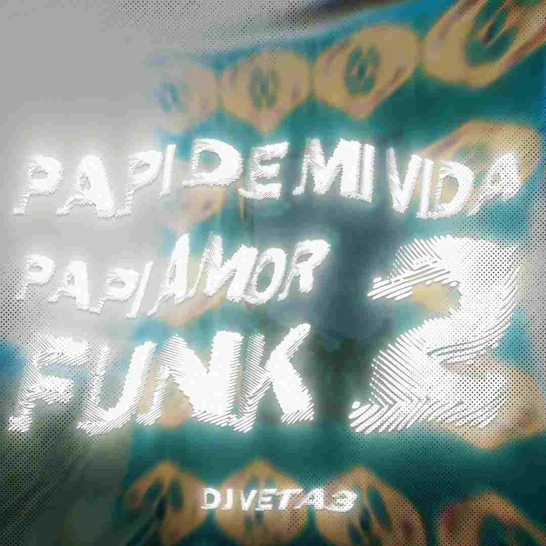دانلود آهنگ فانک PAPI DE MI VIDA PAPI AMOR FUNK 2 از DJ VETA3 ( تمام ورژن ها)