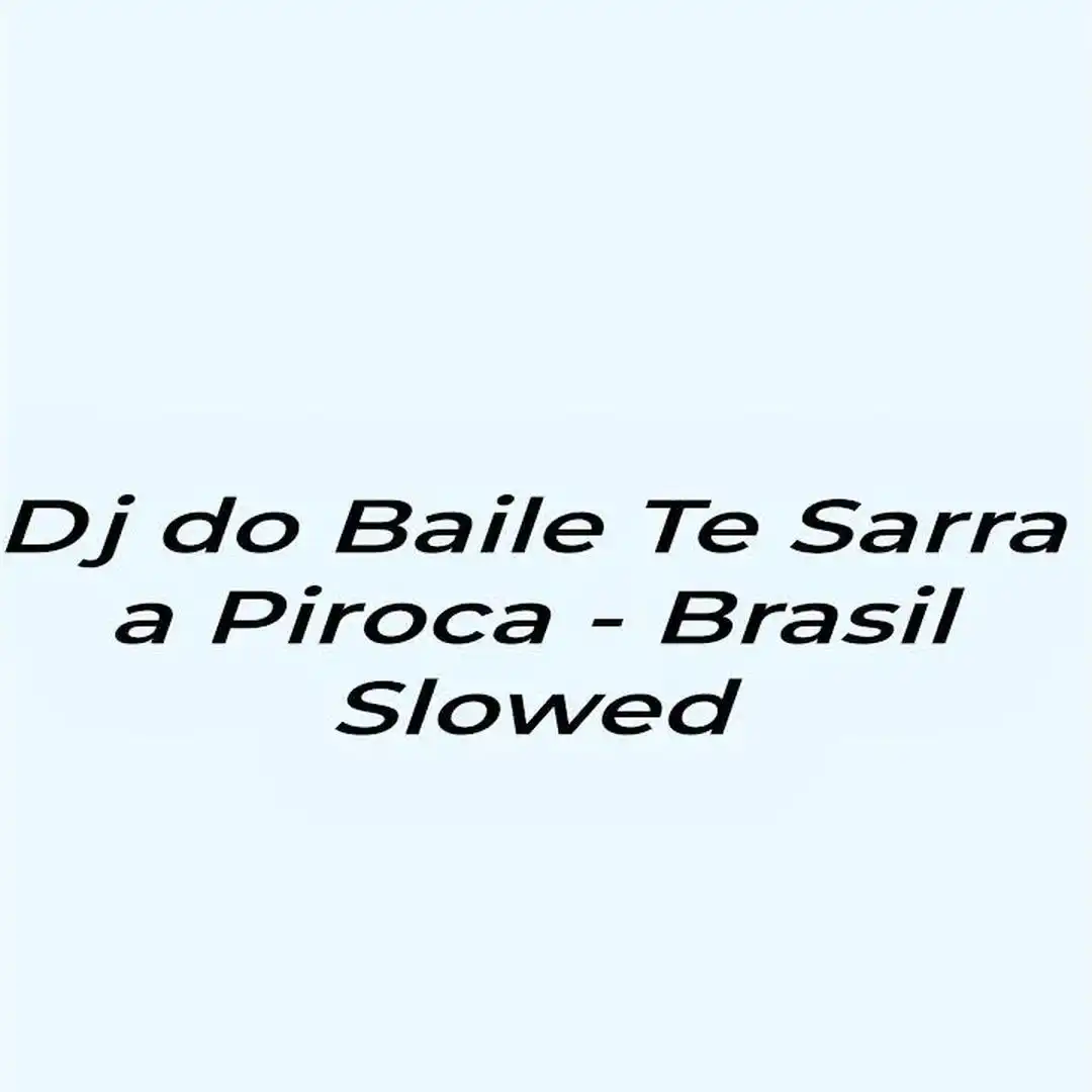 Dj do Baile Te Sarra a Piroca - Brazil Slowed.jpg_comixmusic.ir