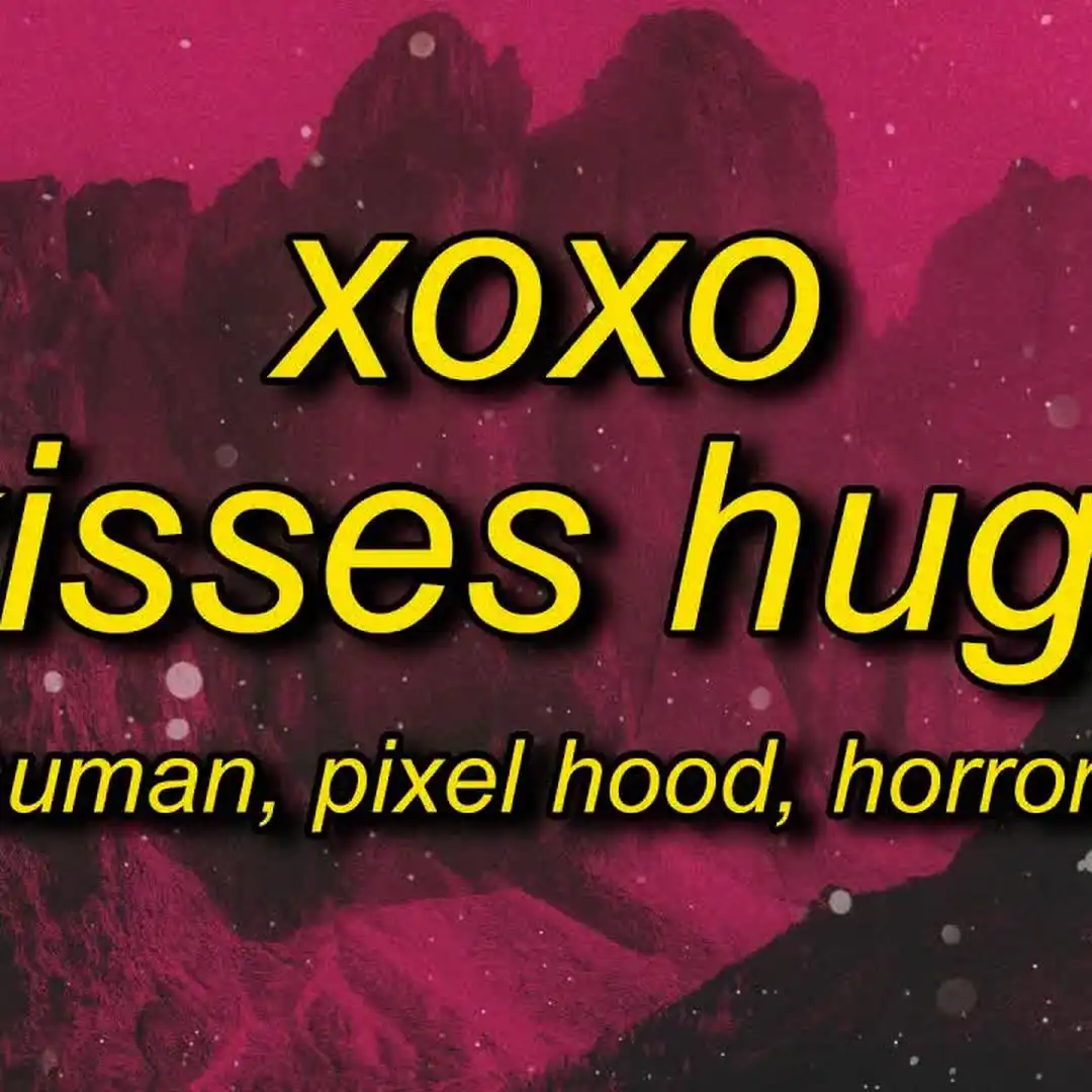 6arelyhuman - XOXO (Kisses Hugs) ft. Horrormovies (Lyrics).jpg_comixmusic.ir